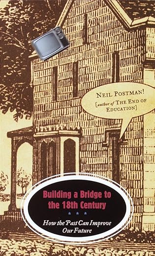 Cover of 'Building a Bridge to the 18th Century' by Neil Postman